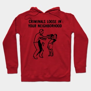 Criminals Loose in Your Neighborhood Hoodie